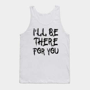 I'll be there for you Tank Top